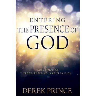 Entering the Presence of God: Your Place of Peace, Blessing, and Provision