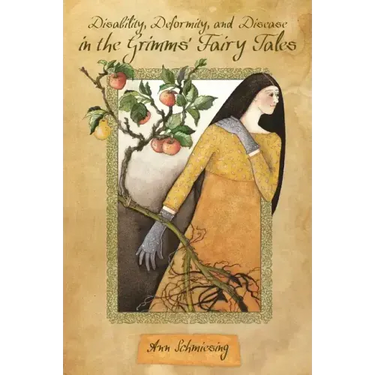 Disability, Deformity, and Disease in the Grimms' Fairy Tales