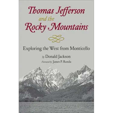 Thomas Jefferson & the Stony Mountains: Exploring the West from Monticello
