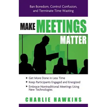Make Meetings Matter: Ban Boredom, Control Confusion, and Terminate Time Wasting