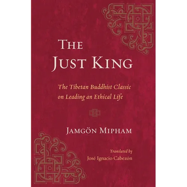 The Just King: The Tibetan Buddhist Classic on Leading an Ethical Life