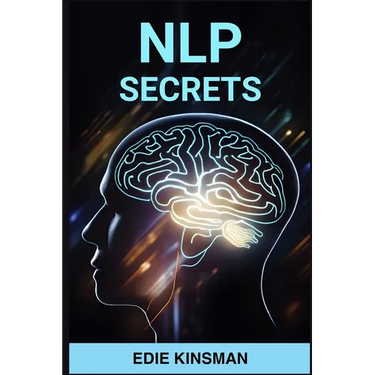 Nlp Secrets: Unveiling the Powerful Techniques of Neuro-Linguistic Programming for Personal Growth and Success (2024)