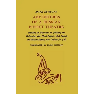 Adventures of a Russian Puppet Theatre: Including Its Discoveries in Making and Performing with Hand-Puppets, Rod-Puppets and Shadow-Figures