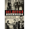 Oklahoma Scoundrels: History's Most Notorious Outlaws, Bandits & Gangsters