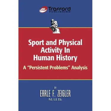 Sport and Physical Activity in Human History: A "Persistent Problems" Analysis