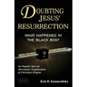 Doubting Jesus' Resurrection: What Happened in the Black Box?
