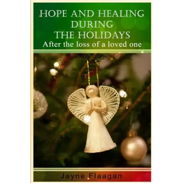 Hope and Healing During the Holidays after the Loss of a Loved One