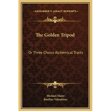 The Golden Tripod: Or Three Choice Alchemical Tracts