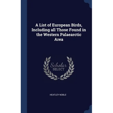 A List of European Birds, Including all Those Found in the Western Palaearctic Area