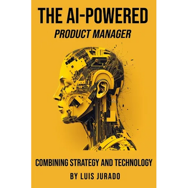 The AI-Powered Product Manager: Combining Strategy and Technology