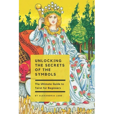 The Ultimate Guide to Tarot for Beginners: Unlocking the Secrets of the Symbols