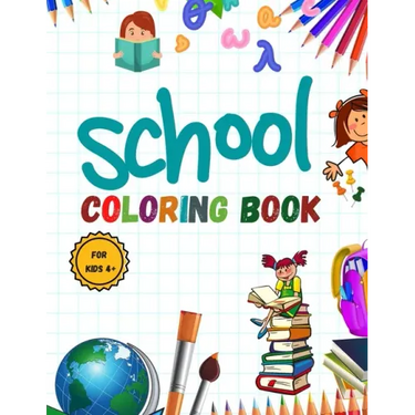 School Coloring Book: Pencil-Case; Erasers; Crayons; Papers; Rulers; Books; school; students .... and More / for Kids 4+