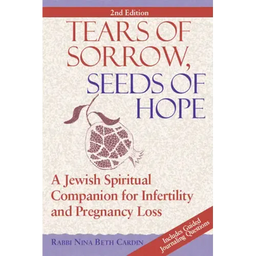 Tears of Sorrow, Seed of Hope (2nd Edition): A Jewish Spiritual Companion for Infertility and Pregnancy Loss