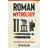 Roman Mythology: A Guide to Roman History, Gods, and Mythology