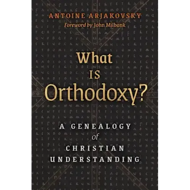What is Orthodoxy?: A Genealogy of Christian Understanding