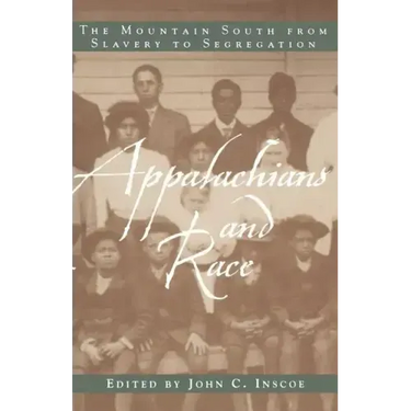 Appalachians and Race: The Mountain South from Slavery to Segregation