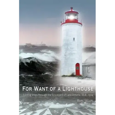 For Want of A Lighthouse: Guiding Ships Through the Graveyard of Lake Ontario 1828-1914