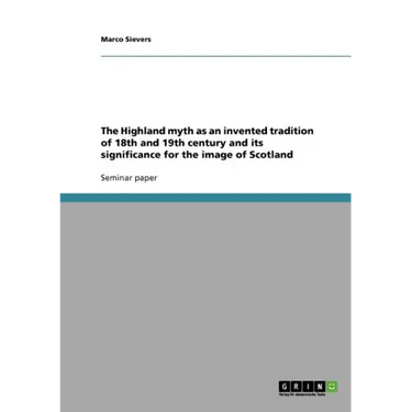 The Highland myth as an invented tradition of 18th and 19th century and its significance for the image of Scotland
