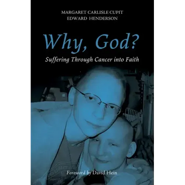 Why, God?: Suffering Through Cancer Into Faith