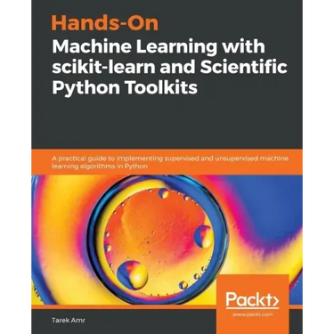 Hands-On Machine Learning with scikit-learn and Scientific Python Toolkits: A practical guide to implementing supervised and unsupervised machine lear