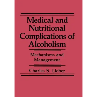 Medical and Nutritional Complications of Alcoholism: Mechanisms and Management