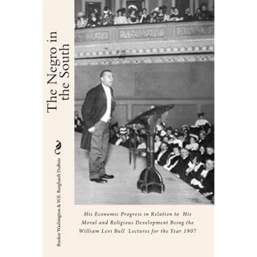 The Negro in the South: His Economic Progress in Relation to His Moral and Religious Development Being the William Levi Bull Lectures for the Year 190
