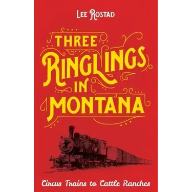 Three Ringlings in Montana: Circus Trains to Cattle Ranches