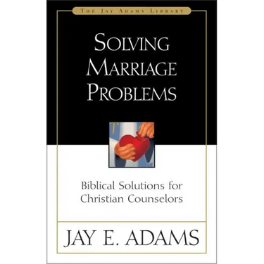 Solving Marriage Problems: Biblical Solutions for Christian Counselors