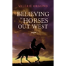Believing In Horses Out West