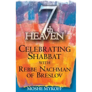 Seventh Heaven: Celebrating Shabbat with Rebbe Nachman of Breslov
