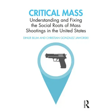 Critical Mass: Understanding and Fixing the Social Roots of Mass Shootings in the United States