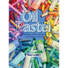 Oil Pastel: Materials and Techniques for Today's Artist