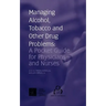 Managing Alcohol, Tobacco and Other Drug Problems: A Pocket Guide for Physicians and Nurses