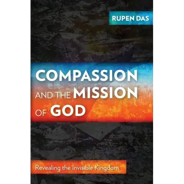 Compassion and the Mission of God: Revealing the Invisible Kingdom
