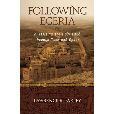 Following Egeria: A Modern Pilgrim in the Holy Land