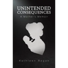 Unintended Consequences: A Mother's Memoir
