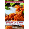 Copycat Recipes: Making the Applebee's Grill and Bar Most Popular Recipes at Home