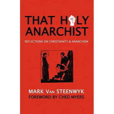 That Holy Anarchist: Reflections on Christianity & Anarchism