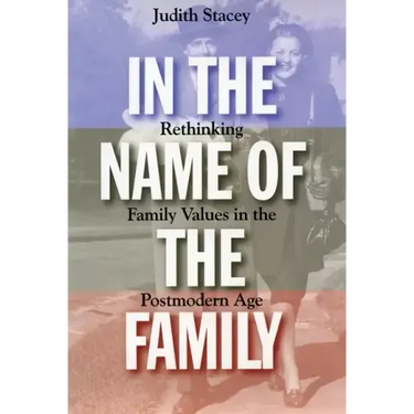 In the Name of the Family: Rethinking Family Values in the Postmodern Age