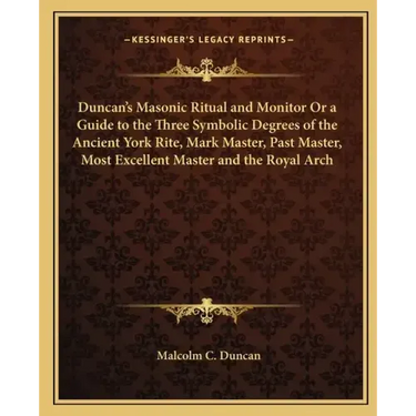 Duncan's Masonic Ritual and Monitor or a Guide to the Three Symbolic Degrees of the Ancient York Rite, Mark Master, Past Master, Most Excellent Master