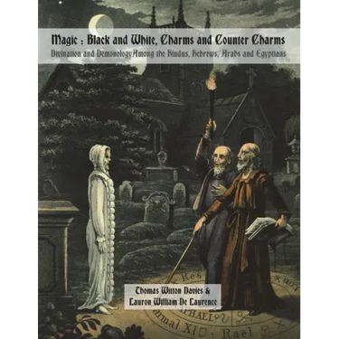 Magic: Black and White, Charms and Counter Charms: Divination and Demonology Among the Hindus, Hebrews, Arabs and Egyptians