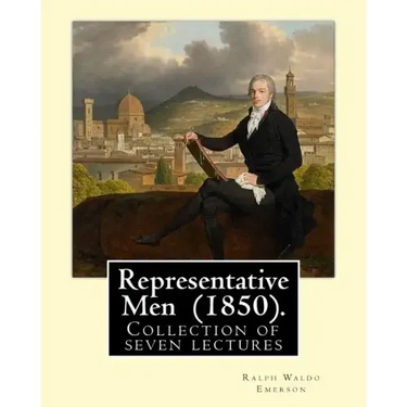 Representative Men (1850). By: Ralph Waldo Emerson: Representative Men is a collection of seven lectures by Ralph Waldo Emerson, published as a book