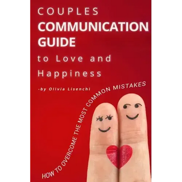 Couples Communication Guide to Love and Happiness. How to overcome the most common mistakes