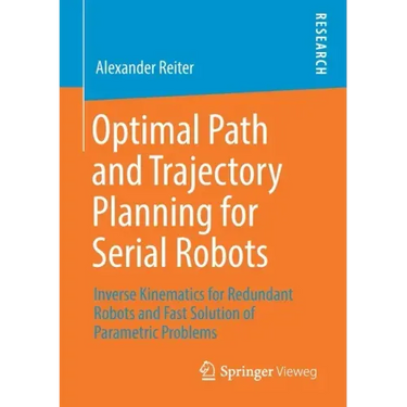 Optimal Path and Trajectory Planning for Serial Robots: Inverse Kinematics for Redundant Robots and Fast Solution of Parametric Problems