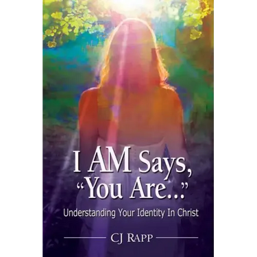 I Am Says, You Are... Understanding Your Identity in Christ