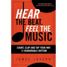 Hear the Beat, Feel the Music: Count, Clap and Tap Your Way to Remarkable Rhythm