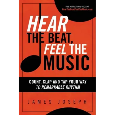 Hear the Beat, Feel the Music: Count, Clap and Tap Your Way to Remarkable Rhythm