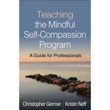 Teaching the Mindful Self-Compassion Program: A Guide for Professionals