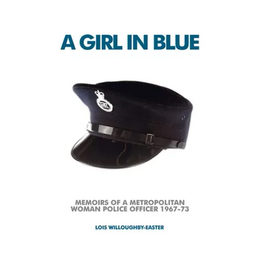 A Girl in Blue: Memoirs of a Metropolitan Woman Police Officer 1967-73