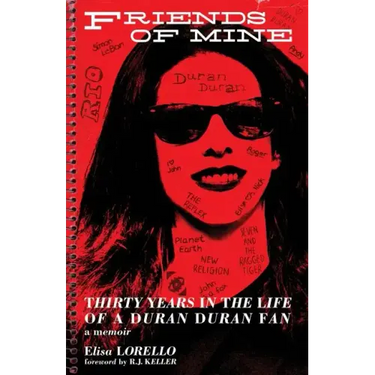Friends of Mine: Thirty Years in the Life of a Duran Duran Fan